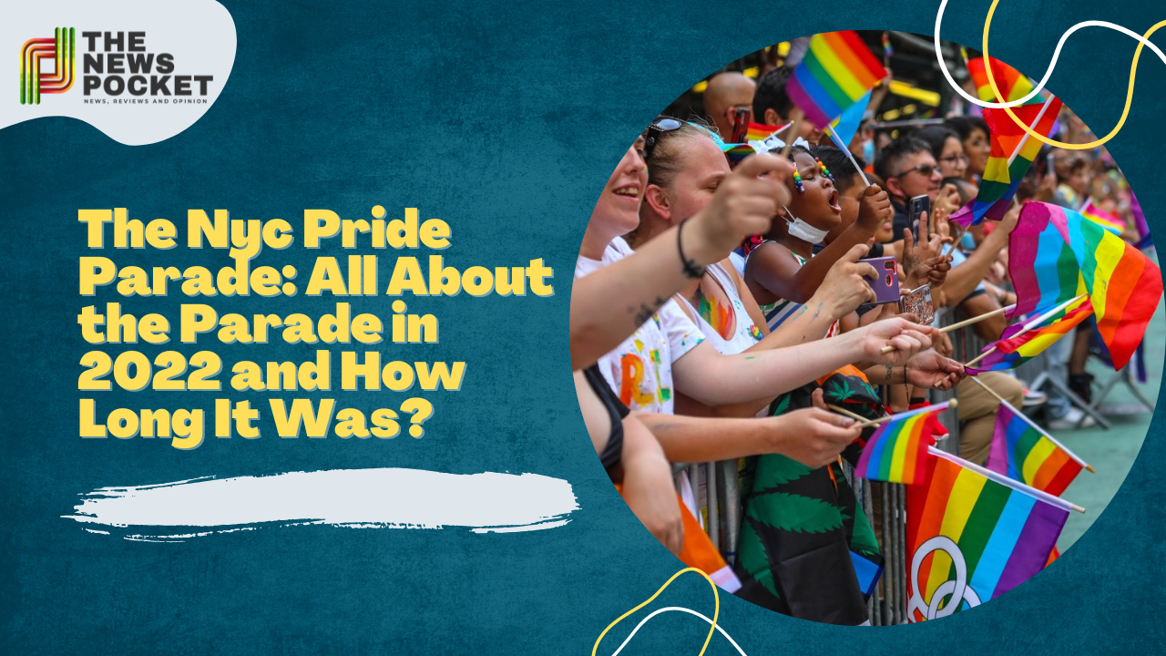 The Nyc Pride Parade: All About the Parade in 2022 and How Long It Was?