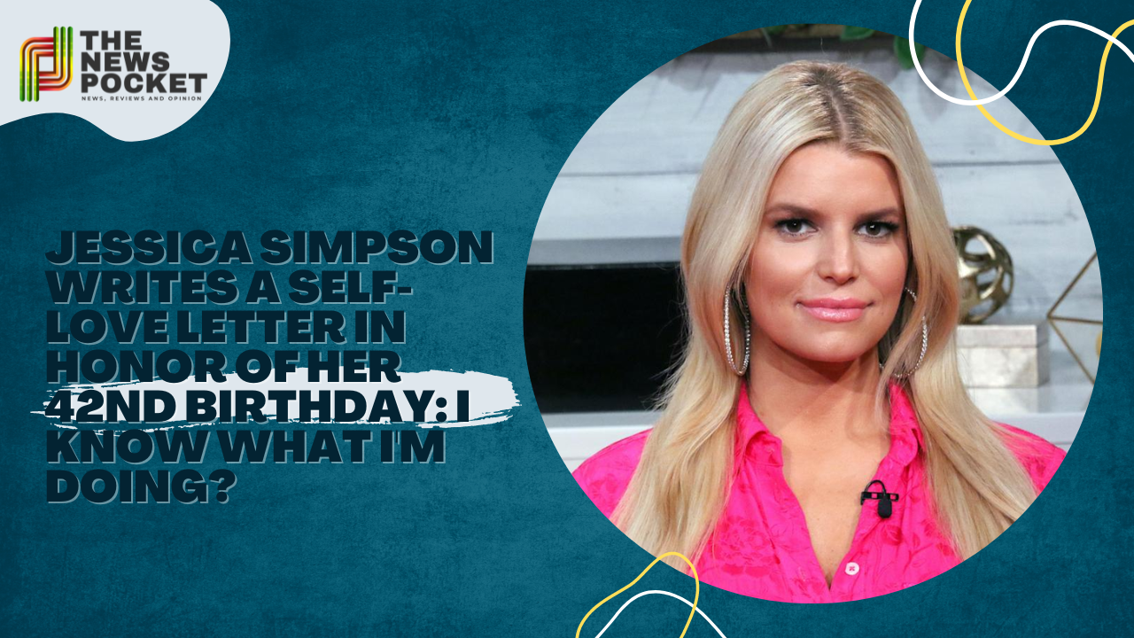 Jessica Simpson Writes a Self-Love Letter in Honor of Her 42nd Birthday: I Know What I'm Doing