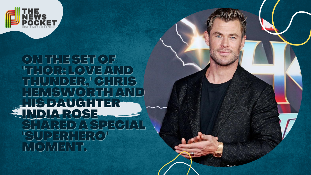 On the set of "Thor: Love and Thunder," Chris Hemsworth and his daughter India Rose shared a special "superhero" moment.