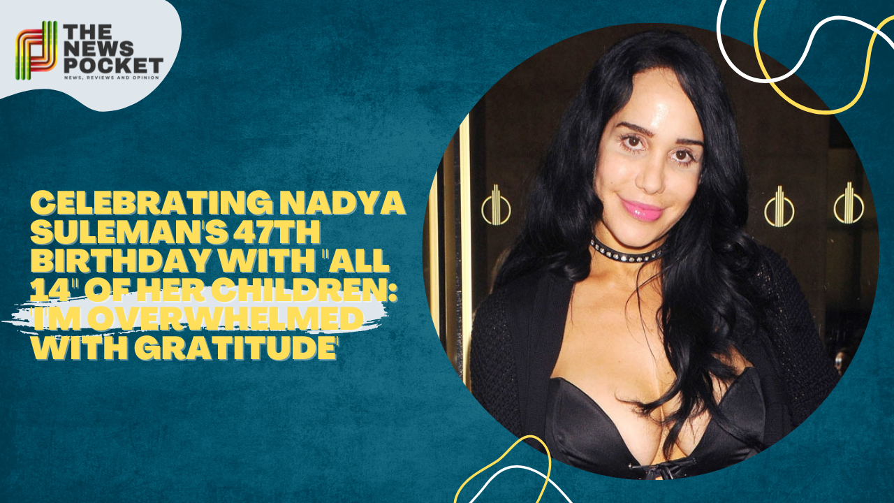 Celebrating Nadya Suleman's 47th birthday with "All 14" of her children: 'I'm Overwhelmed with Gratitude'