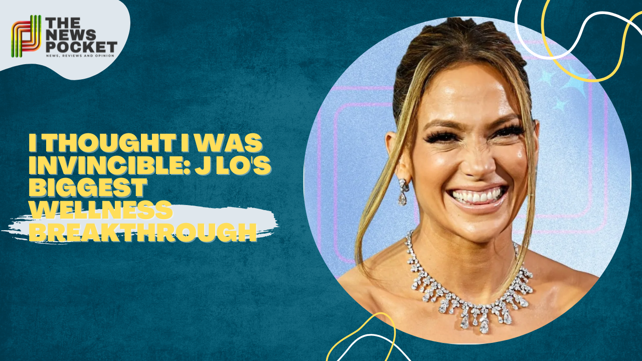 I Thought I Was Invincible: J Lo's Biggest Wellness Breakthrough