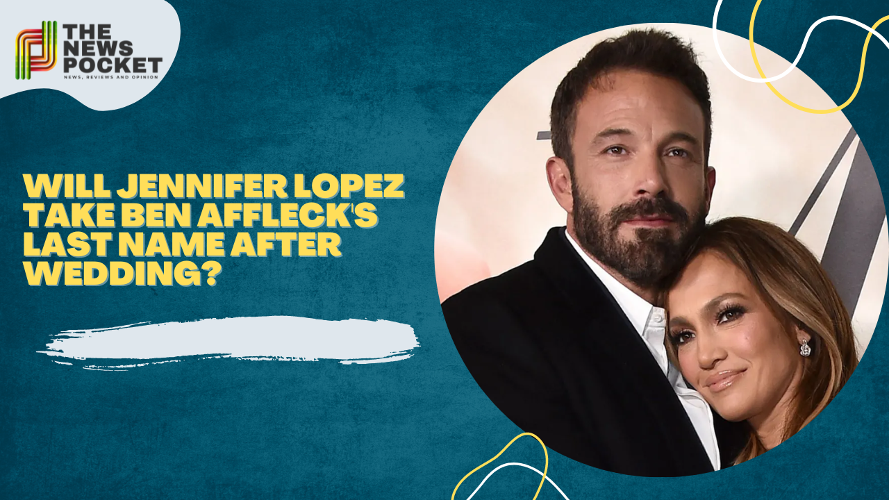 Will Jennifer Lopez Take Ben Affleck's Last Name After Wedding?