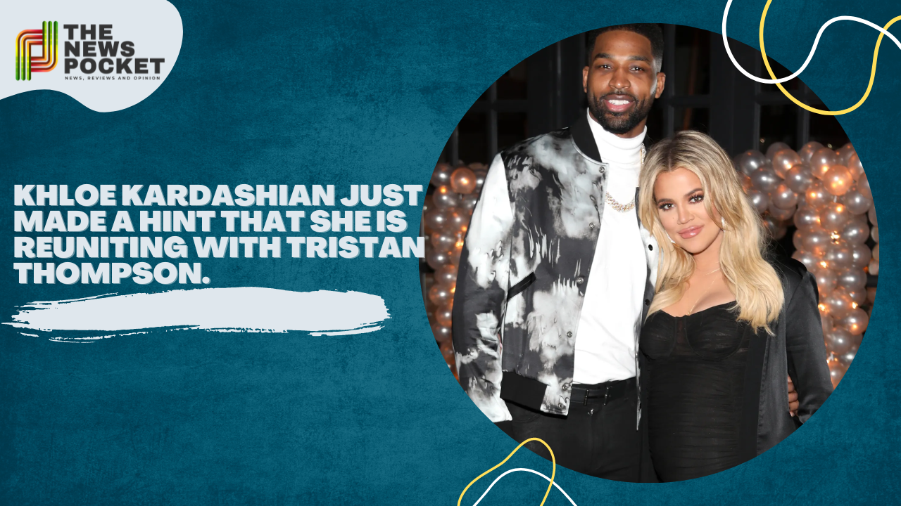 Khloe Kardashian Just Made a Hint that She is Reuniting with Tristan Thompson.