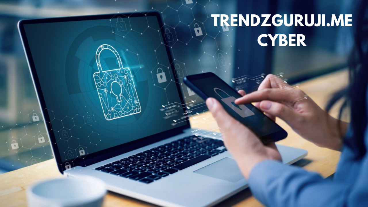 Trendzguruji.Me Cyber: A Look at Cyber Security and Technology